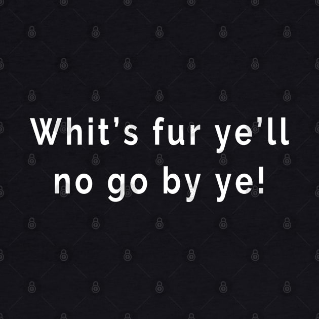 Whit’s fur ye’ll no go by ye! - Scottish Slang Words and Phrases by tnts